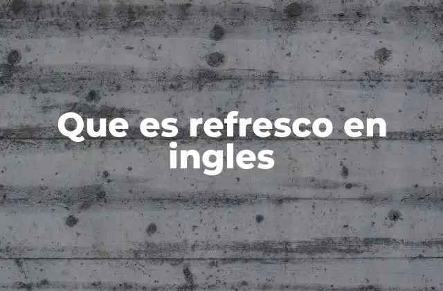 Que es Refresco en Ingles 2 Diferencias regionales en la traducción de refresco