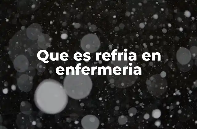 Que es Refria en Enfermeria