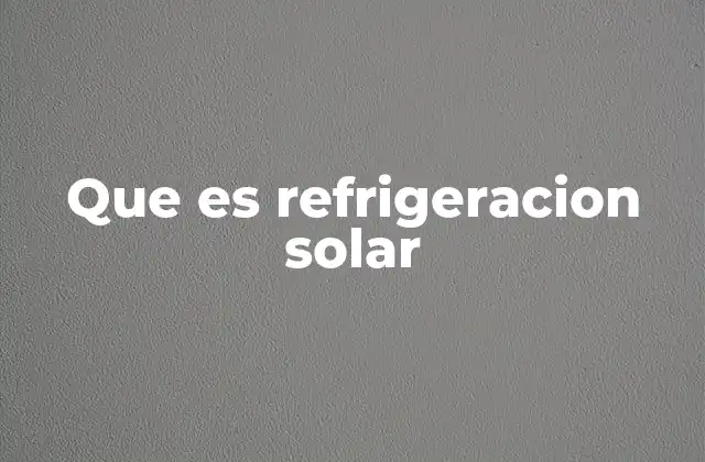 Que es Refrigeracion Solar