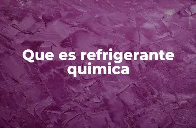 Que es Refrigerante Quimica