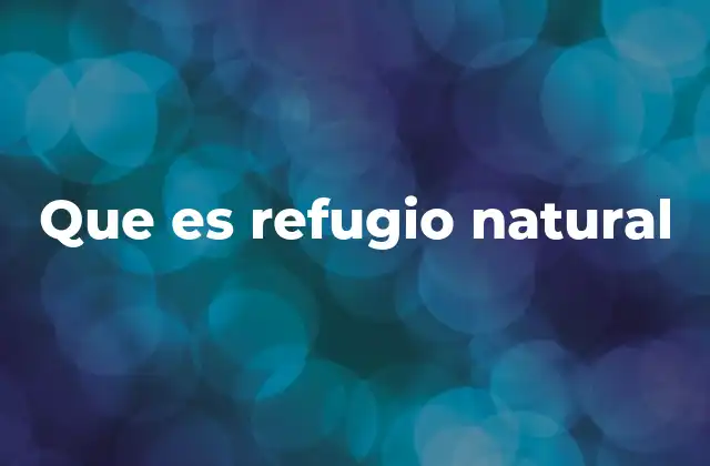 Que es Refugio Natural