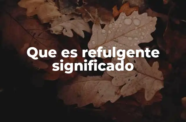 Que es Refulgente Significado 2 El poder de la luz en el lenguaje