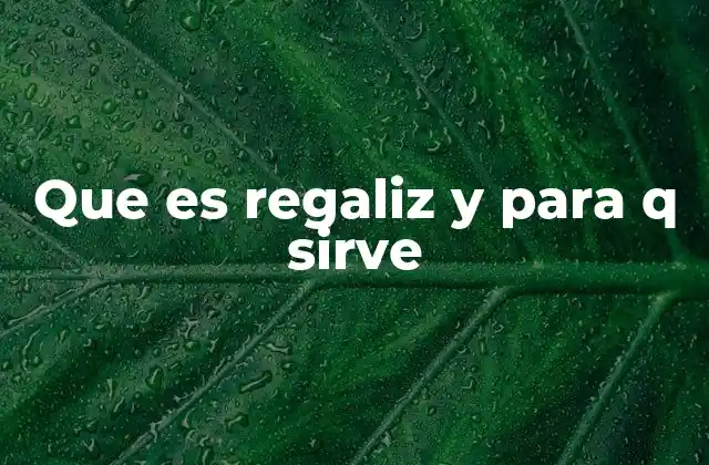 El regaliz en la medicina tradicional y moderna