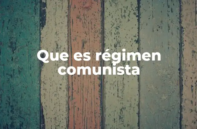 Que es Régimen Comunista