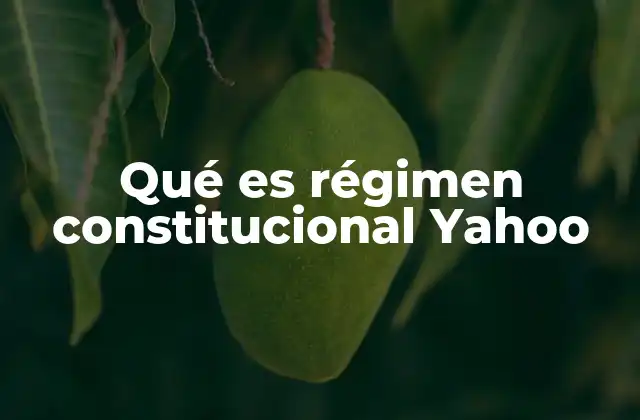 Qué es Régimen Constitucional Yahoo