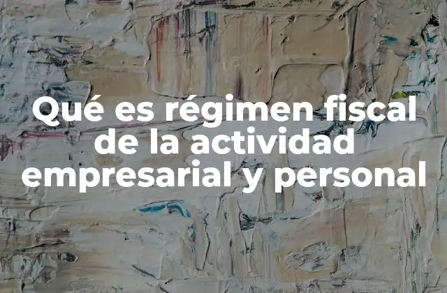 Qué es Régimen Fiscal de la Actividad Empresarial y Personal