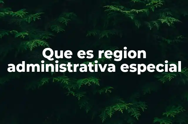 Que es Region Administrativa Especial
