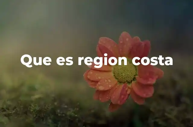 Que es Region Costa 2 Características geográficas y ecológicas de la región litoral