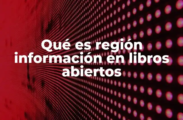 Qué es Región Información en Libros Abiertos