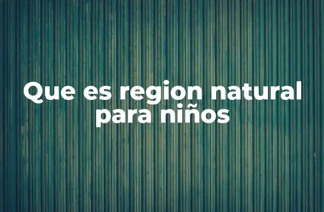 Que es Region Natural para Niños