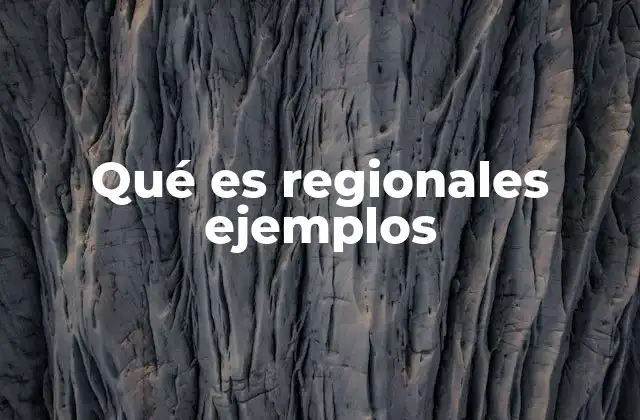 Qué es Regionales Ejemplos
