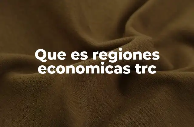 Que es Regiones Economicas Trc