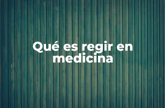 Qué es Regir en Medicina
