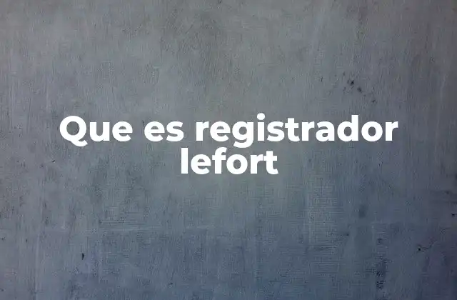 Que es Registrador Lefort