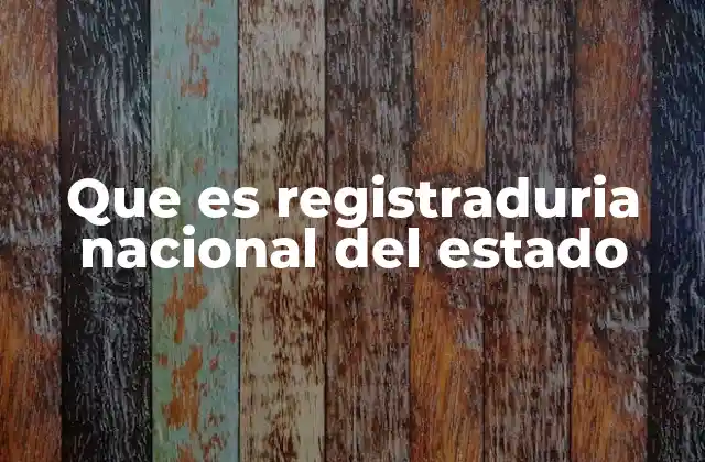 Rol y estructura de la Registraduría Nacional del Estado