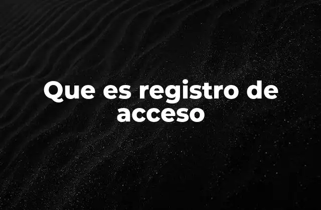 Que es Registro de Acceso