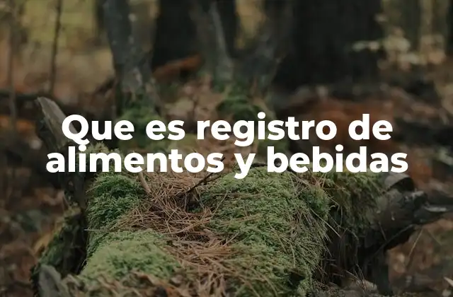 Que es Registro de Alimentos y Bebidas