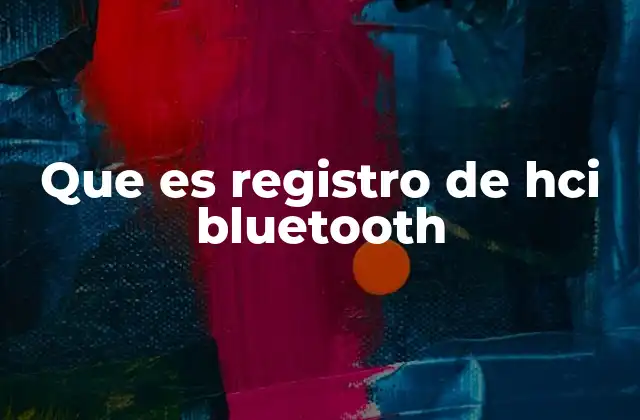 Que es Registro de Hci Bluetooth