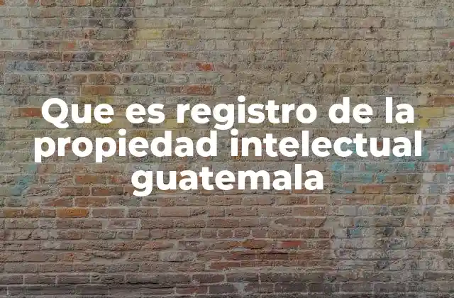 Cómo se estructura el sistema de propiedad intelectual en Guatemala