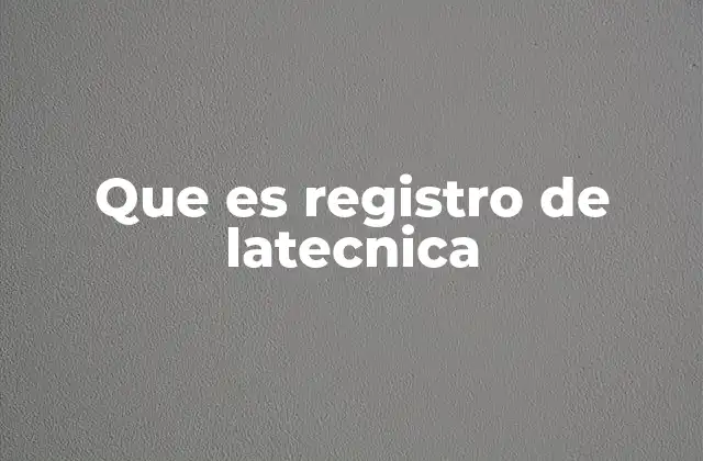 Que es Registro de Latecnica