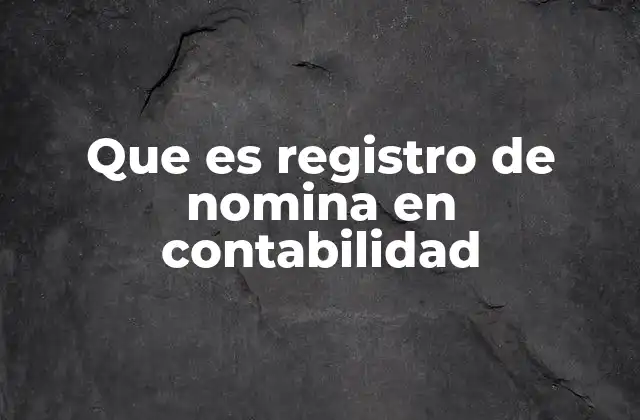 Que es Registro de Nomina en Contabilidad