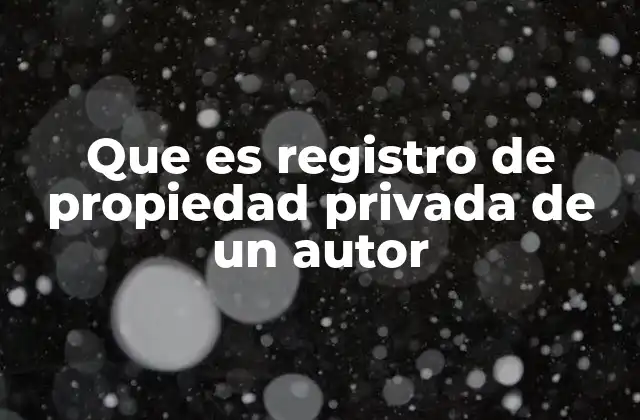 Que es Registro de Propiedad Privada de un Autor
