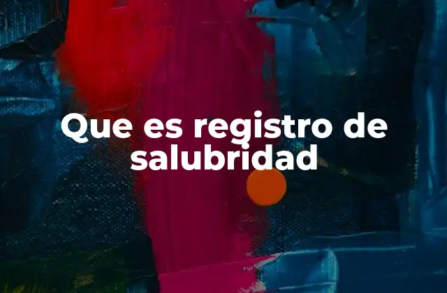 Que es Registro de Salubridad