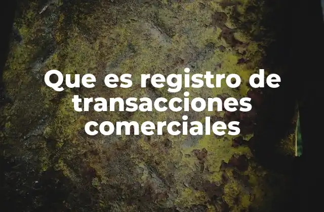 Que es Registro de Transacciones Comerciales