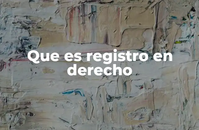 Que es Registro en Derecho
