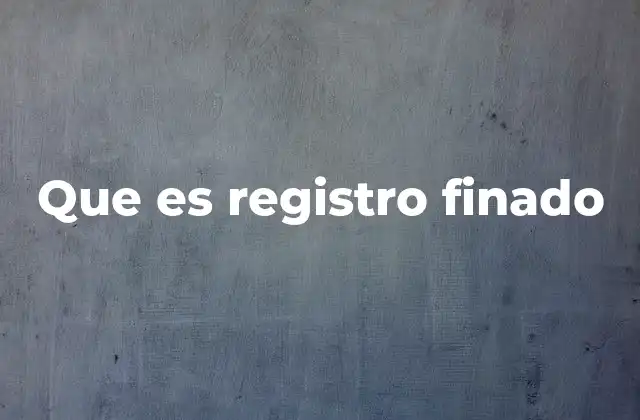 Que es Registro Finado
