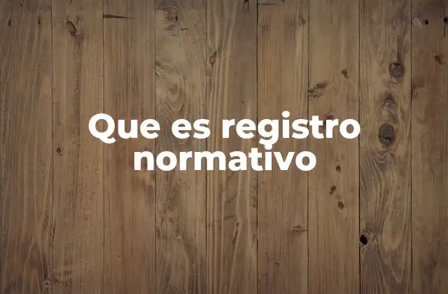 Que es Registro Normativo