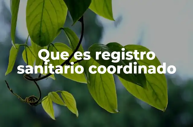 Que es Registro Sanitario Coordinado