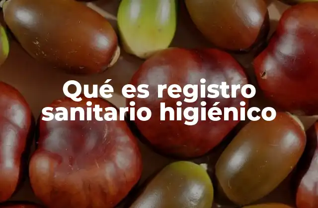 Qué es Registro Sanitario Higiénico
