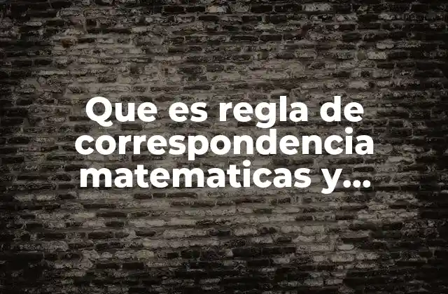 Que es Regla de Correspondencia Matematicas y Ejemplos