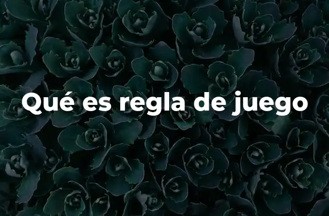 Qué es Regla de Juego