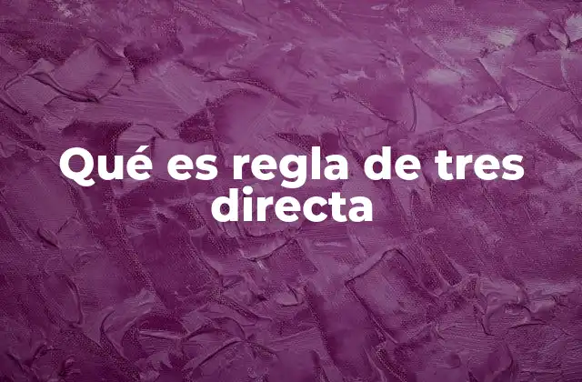 Qué es Regla de Tres Directa