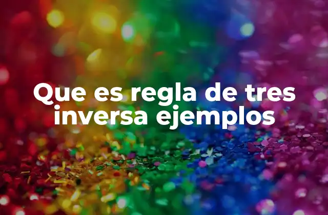 Que es Regla de Tres Inversa Ejemplos