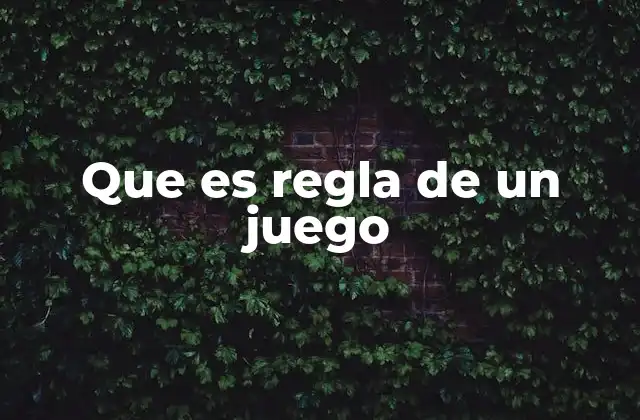 Que es Regla de un Juego