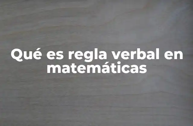 La importancia de las reglas verbales en la enseñanza matemática