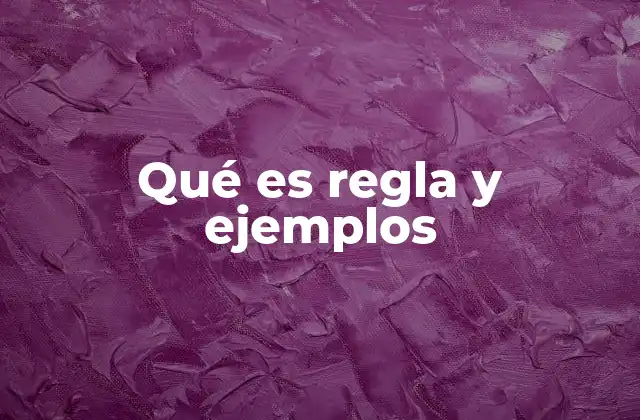 Qué es Regla y Ejemplos