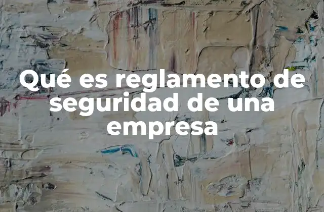 Qué es Reglamento de Seguridad de una Empresa