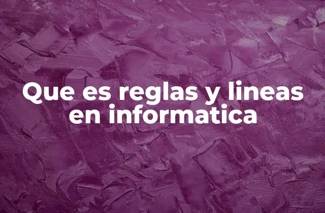 Que es Reglas y Lineas en Informatica