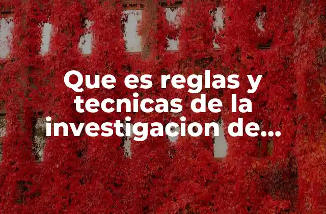 Que es Reglas y Tecnicas de la Investigacion de Administracion