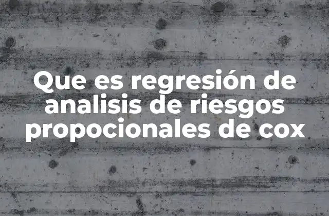 Que es Regresión de Analisis de Riesgos Propocionales de Cox