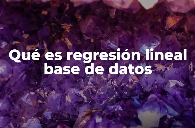 Qué es Regresión Lineal Base de Datos