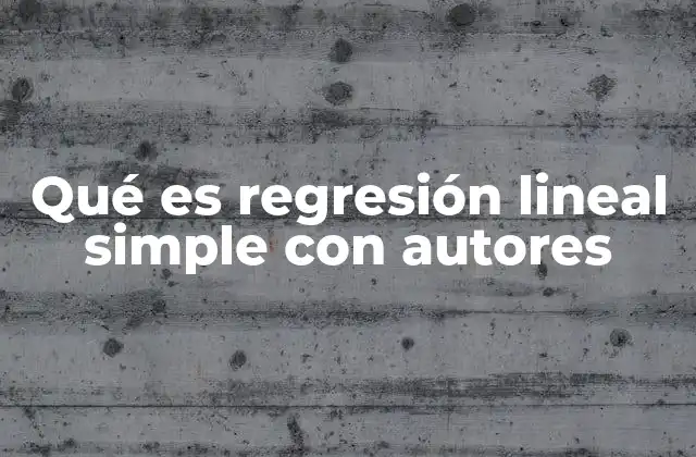 Qué es Regresión Lineal Simple con Autores