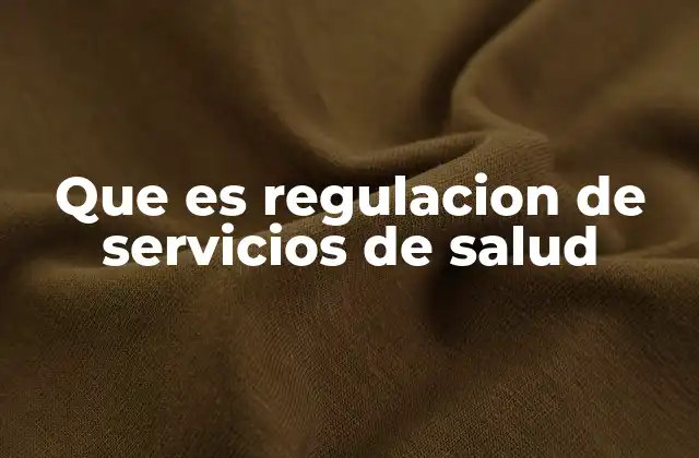 Que es Regulacion de Servicios de Salud