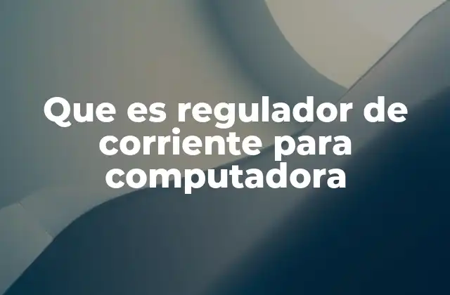 Que es Regulador de Corriente para Computadora