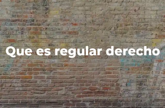 Que es Regular Derecho