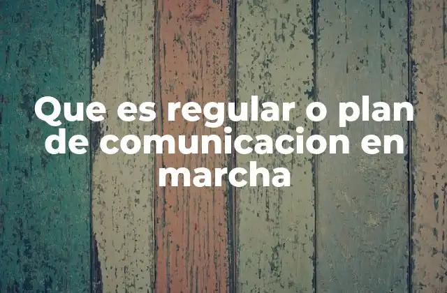 Que es Regular o Plan de Comunicacion en Marcha